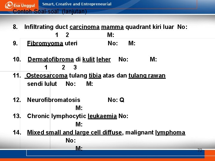 Contoh Soal-soal (lanjutan) 8. 9. Infiltrating duct carcinoma mamma quadrant kiri luar No: 1