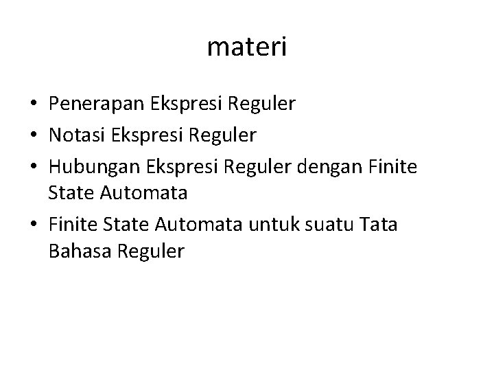 materi • Penerapan Ekspresi Reguler • Notasi Ekspresi Reguler • Hubungan Ekspresi Reguler dengan