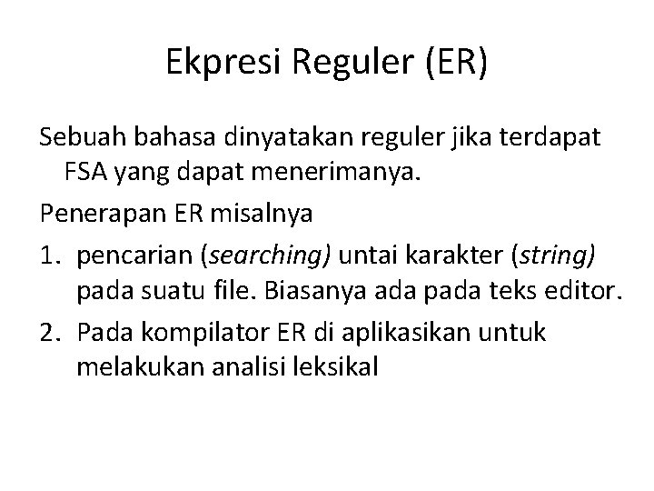 Ekpresi Reguler (ER) Sebuah bahasa dinyatakan reguler jika terdapat FSA yang dapat menerimanya. Penerapan