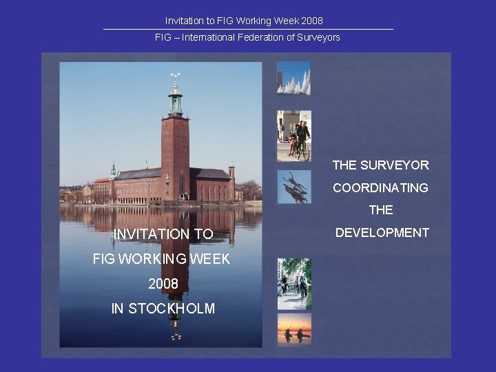 Invitation to FIG Working Week 2008 FIG – International Federation of Surveyors THE SURVEYOR