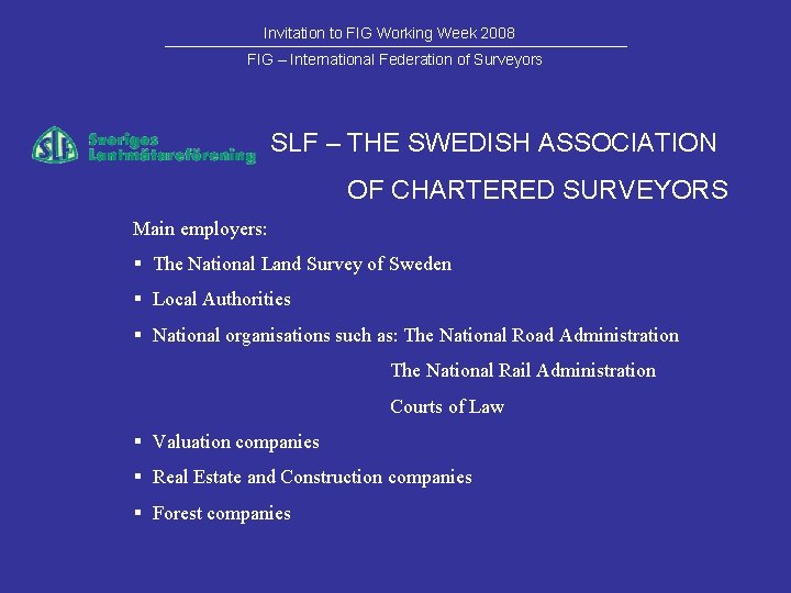 Invitation to FIG Working Week 2008 FIG – International Federation of Surveyors SLF –