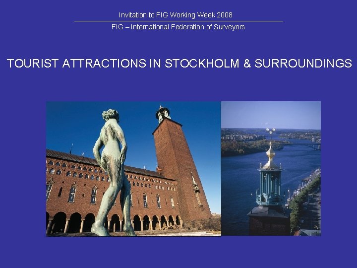 Invitation to FIG Working Week 2008 FIG – International Federation of Surveyors TOURIST ATTRACTIONS