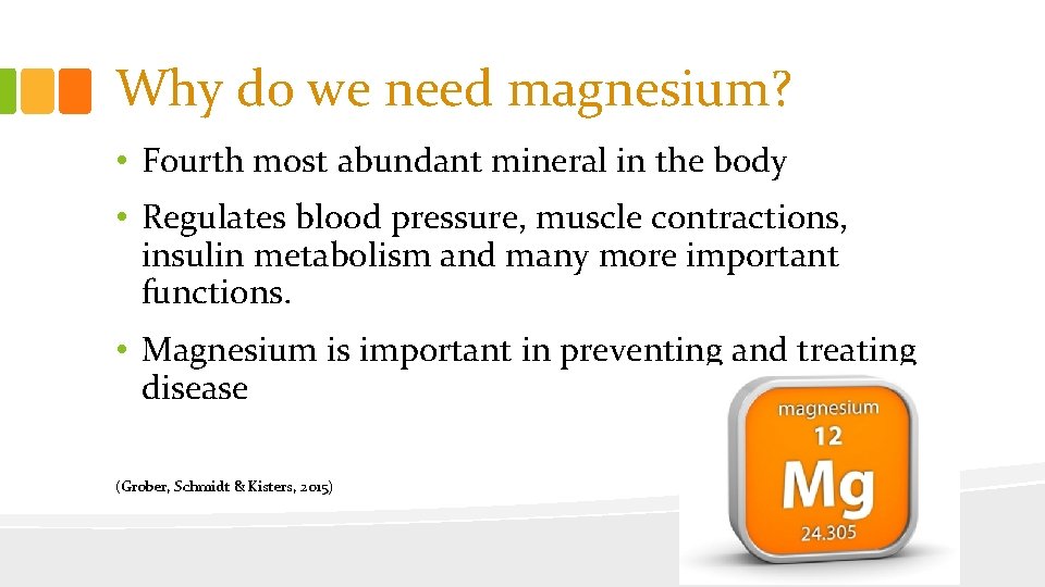 Why do we need magnesium? • Fourth most abundant mineral in the body •