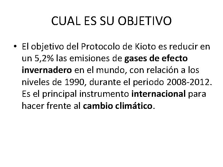 CUAL ES SU OBJETIVO • El objetivo del Protocolo de Kioto es reducir en