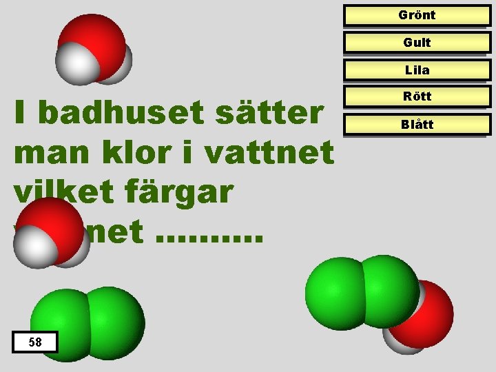 Grönt Gult Lila I badhuset sätter man klor i vattnet vilket färgar vattnet ……….