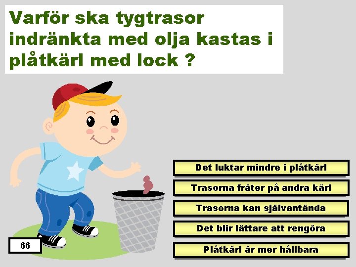 Varför ska tygtrasor indränkta med olja kastas i plåtkärl med lock ? Det luktar