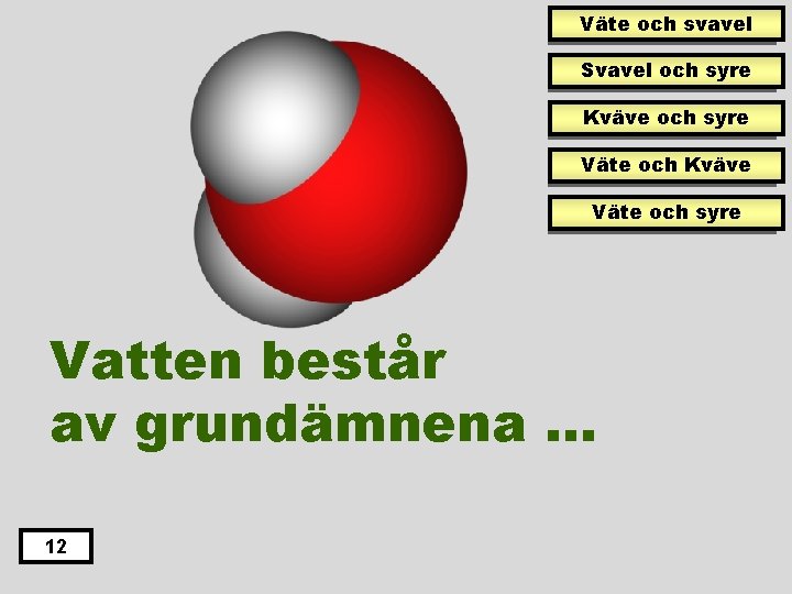 Väte och svavel Svavel och syre Kväve och syre Väte och Kväve Väte och