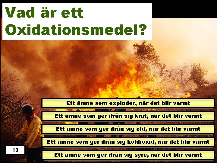 Vad är ett Oxidationsmedel? Ett ämne som exploder, när det blir varmt Ett ämne