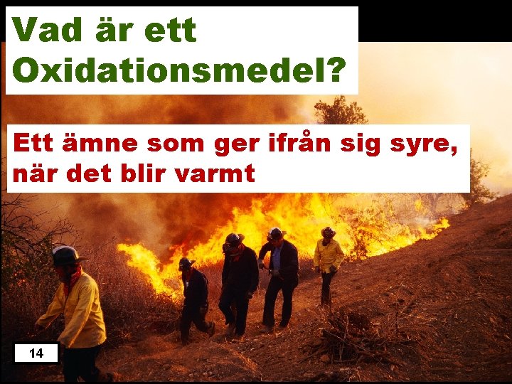 Vad är ett Oxidationsmedel? Ett ämne som ger ifrån sig syre, när det blir