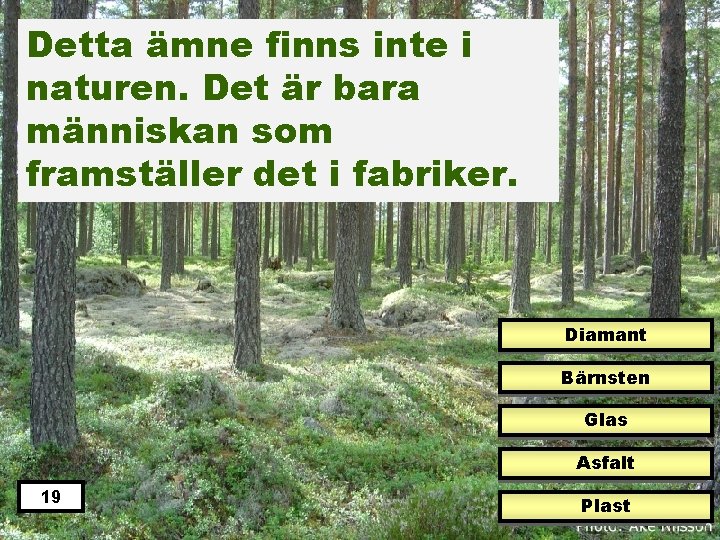 Detta ämne finns inte i naturen. Det är bara människan som framställer det i