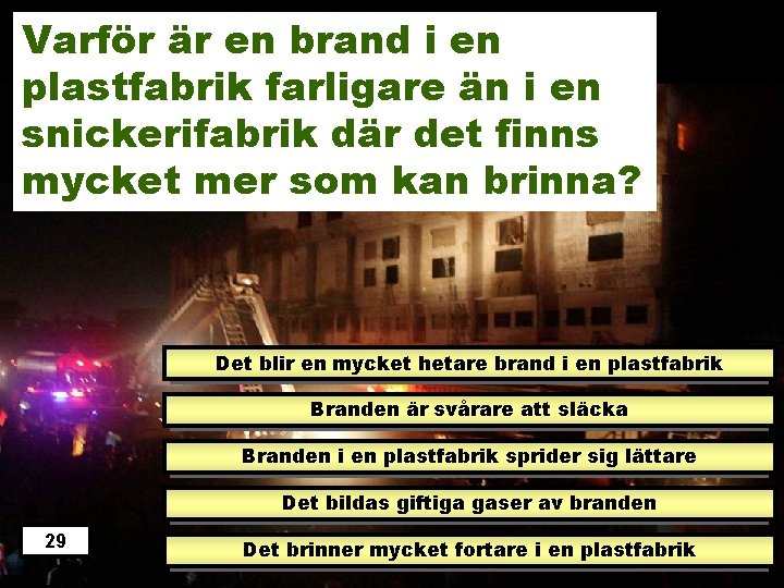 Varför är en brand i en plastfabrik farligare än i en snickerifabrik där det