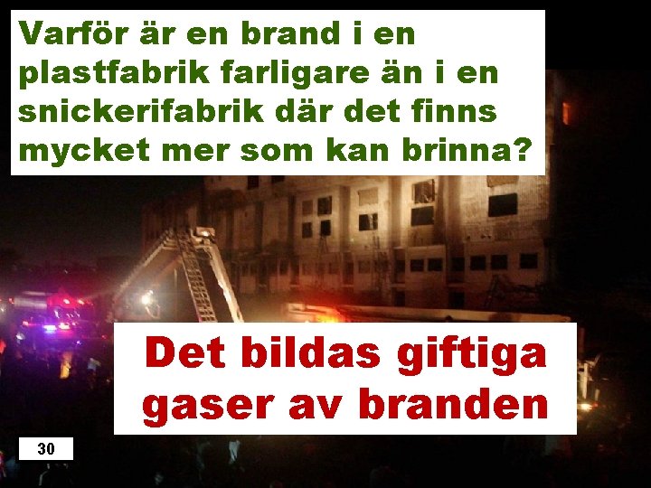 Varför är en brand i en plastfabrik farligare än i en snickerifabrik där det