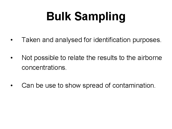 Bulk Sampling • Taken and analysed for identification purposes. • Not possible to relate