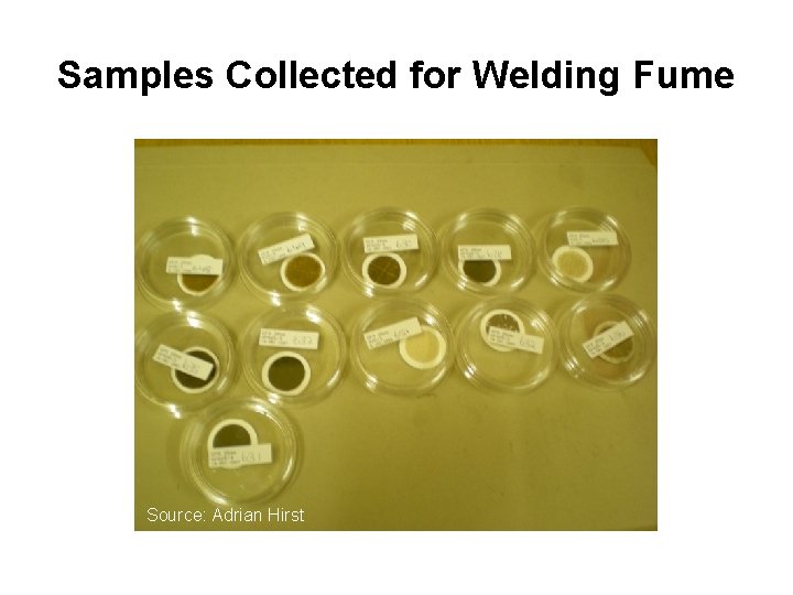 Samples Collected for Welding Fume Source: Adrian Hirst 