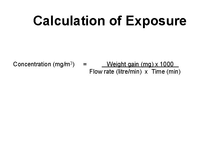 Calculation of Exposure Concentration (mg/m 3) = Weight gain (mg) x 1000 Flow rate