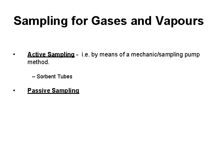 Sampling for Gases and Vapours • Active Sampling - i. e. by means of