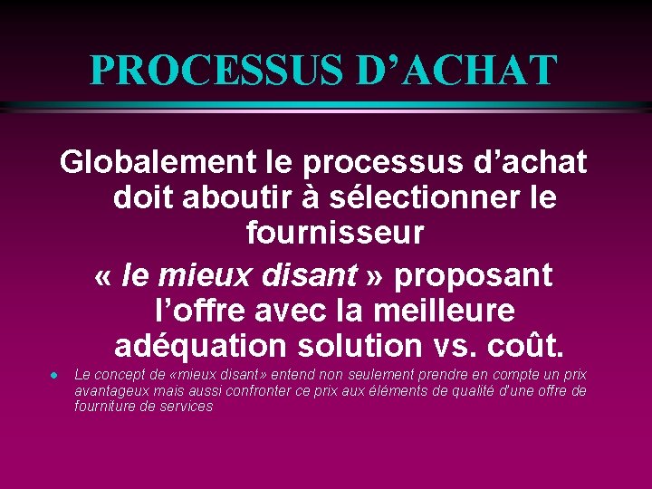 PROCESSUS D’ACHAT Globalement le processus d’achat doit aboutir à sélectionner le fournisseur « le