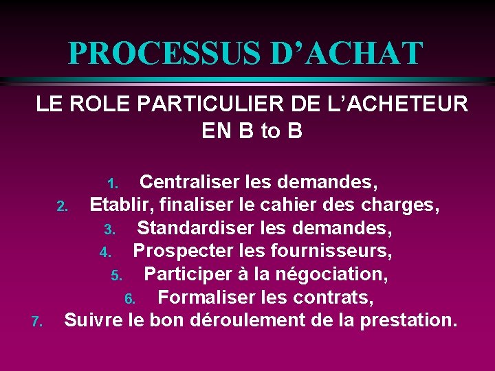 PROCESSUS D’ACHAT LE ROLE PARTICULIER DE L’ACHETEUR EN B to B Centraliser les demandes,