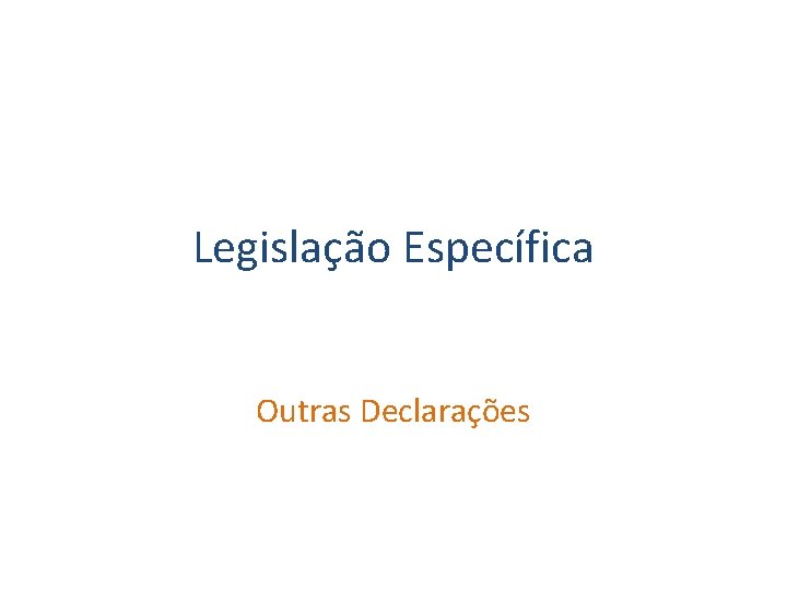 Legislação Específica Outras Declarações 