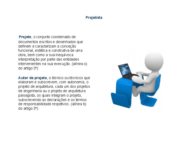 Projetista Projeto, o conjunto coordenado de documentos escritos e desenhados que definem e caracterizam