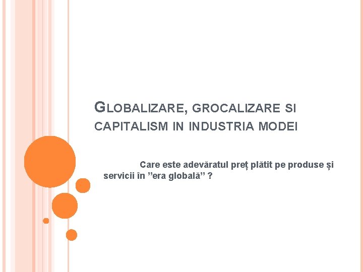 GLOBALIZARE, GROCALIZARE SI CAPITALISM IN INDUSTRIA MODEI Care este adevăratul preț plătit pe produse