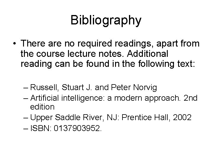 Bibliography • There are no required readings, apart from the course lecture notes. Additional