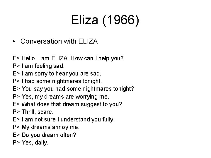 Eliza (1966) • Conversation with ELIZA E> Hello. I am ELIZA. How can I