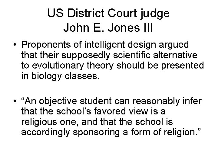 US District Court judge John E. Jones III • Proponents of intelligent design argued