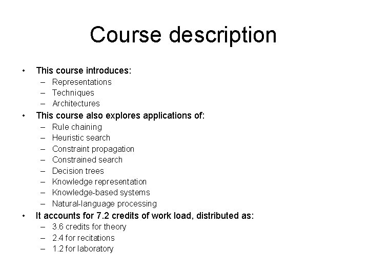 Course description • This course introduces: – Representations – Techniques – Architectures • This