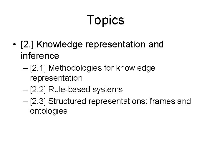 Topics • [2. ] Knowledge representation and inference – [2. 1] Methodologies for knowledge