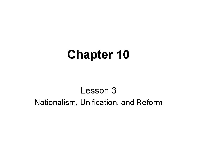 Chapter 10 Lesson 3 Nationalism, Unification, and Reform 