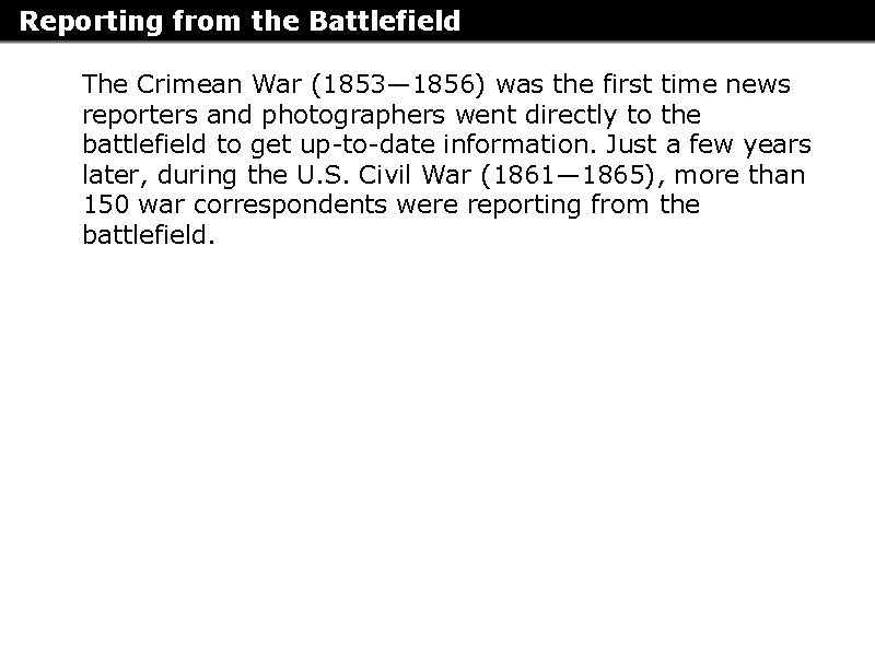 Reporting from the Battlefield The Crimean War (1853— 1856) was the first time news