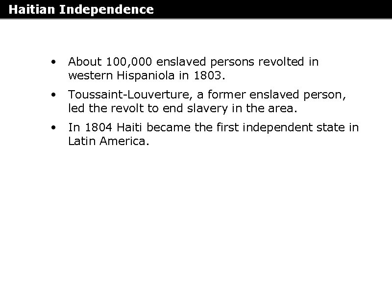 Haitian Independence • About 100, 000 enslaved persons revolted in western Hispaniola in 1803.