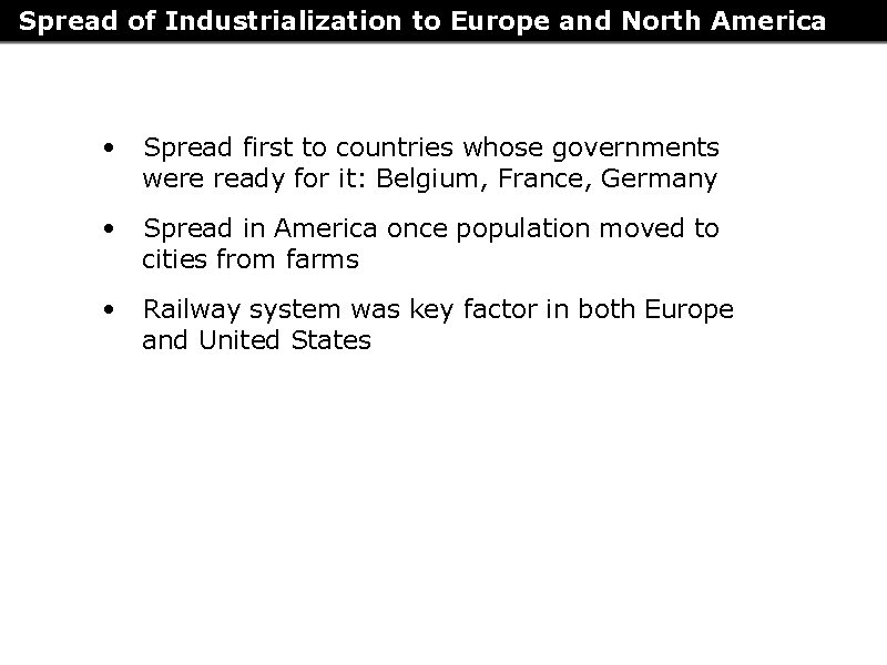 Spread of Industrialization to Europe and North America • Spread first to countries whose