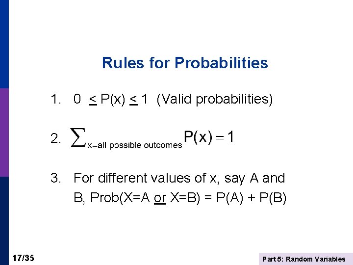 Rules for Probabilities 1. 0 < P(x) < 1 (Valid probabilities) 2. 3. For