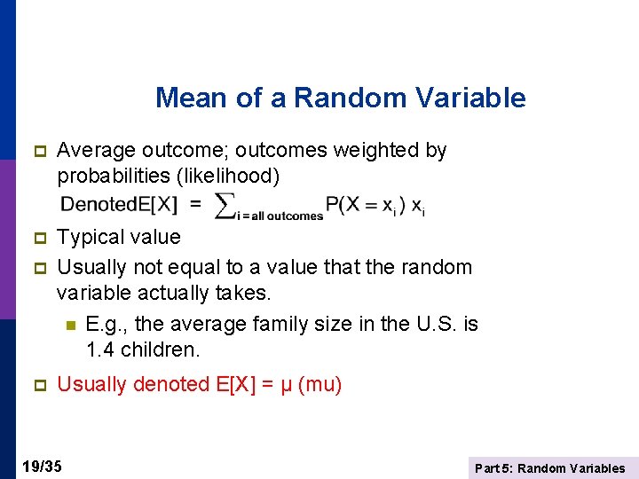Mean of a Random Variable p Average outcome; outcomes weighted by probabilities (likelihood) p