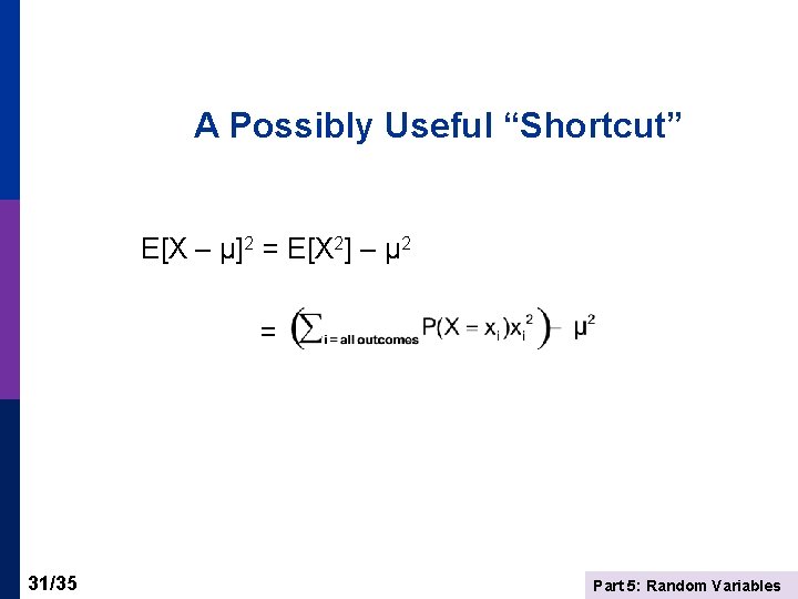 A Possibly Useful “Shortcut” E[X – μ]2 = E[X 2] – μ 2 =