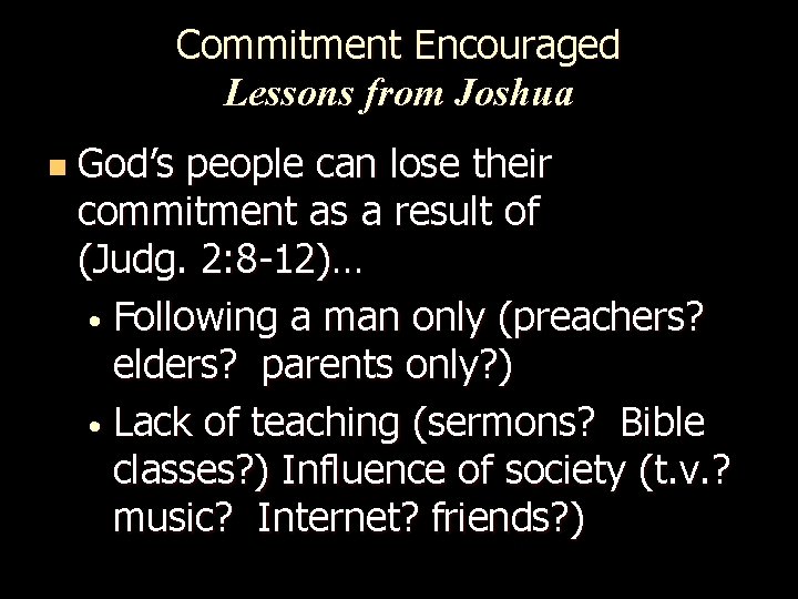 Commitment Encouraged Lessons from Joshua n God’s people can lose their commitment as a