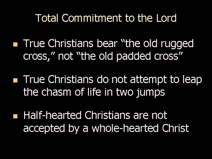 Total Commitment to the Lord n n n True Christians bear “the old rugged