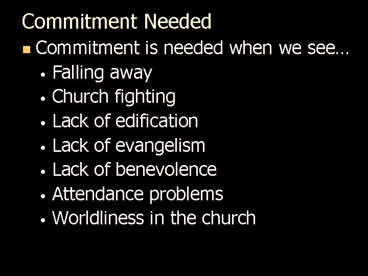 Commitment Needed n Commitment is needed when we see… • Falling away • Church