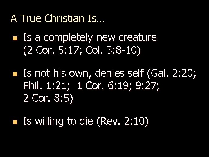 A True Christian Is… n n n Is a completely new creature (2 Cor.