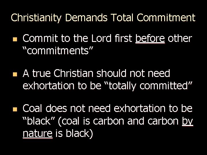 Christianity Demands Total Commitment n n n Commit to the Lord first before other