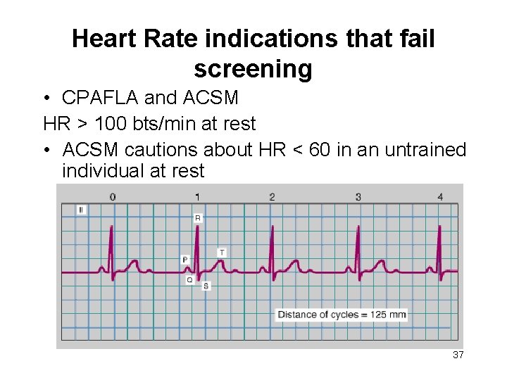 Heart Rate indications that fail screening • CPAFLA and ACSM HR > 100 bts/min Heart Rate indications that fail screening • CPAFLA and ACSM HR > 100 bts/min