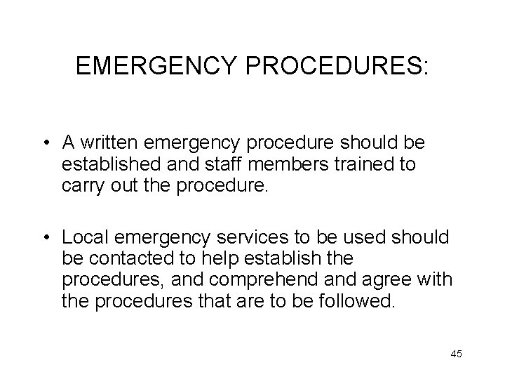 EMERGENCY PROCEDURES: • A written emergency procedure should be established and staff members trained EMERGENCY PROCEDURES: • A written emergency procedure should be established and staff members trained