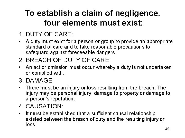 To establish a claim of negligence, four elements must exist: 1. DUTY OF CARE: