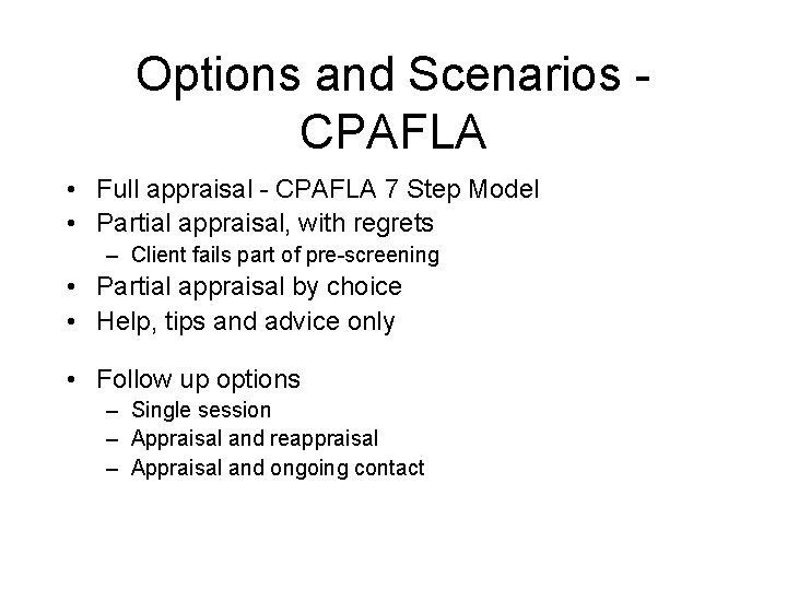 Options and Scenarios CPAFLA • Full appraisal - CPAFLA 7 Step Model • Partial