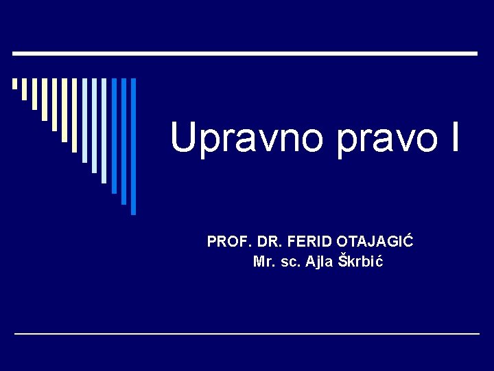 Upravno pravo I PROF. DR. FERID OTAJAGIĆ Mr. sc. Ajla Škrbić 