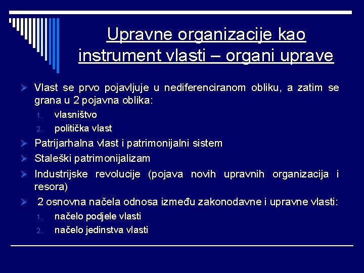 Upravne organizacije kao instrument vlasti – organi uprave Ø Vlast se prvo pojavljuje u