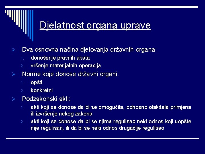 Djelatnost organa uprave Ø Dva osnovna načina djelovanja državnih organa: 1. 2. Ø Norme