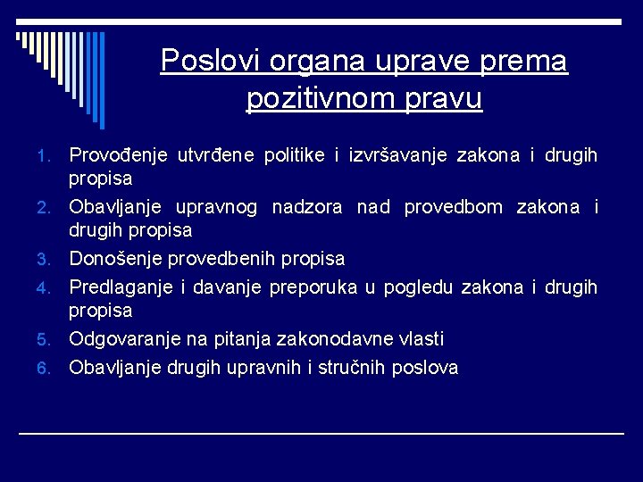 Poslovi organa uprave prema pozitivnom pravu 1. 2. 3. 4. 5. 6. Provođenje utvrđene Poslovi organa uprave prema pozitivnom pravu 1. 2. 3. 4. 5. 6. Provođenje utvrđene